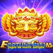 jogos de vestir antigos